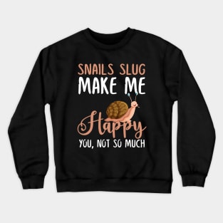 Snails Slug Make Me Happy You, Not So Much Crewneck Sweatshirt